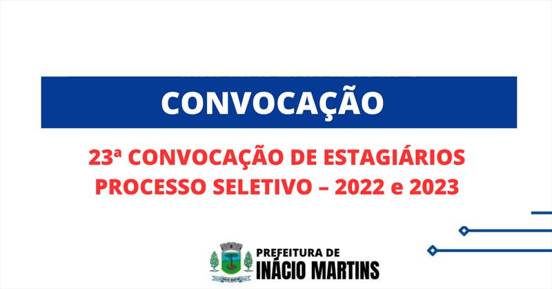 23ª CONVOCAÇÃO DE ESTAGIÁRIOS PROCESSO SELETIVO - 2022 e 2023